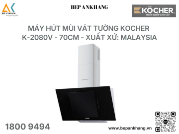 Máy hút mùi Kocher K-2080V - ( 70cm ) - Xuất xứ: Malaysia